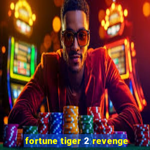 fortune tiger 2 revenge